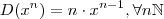 D( x^n) = n \cdot x^{n-1} , \forall n \mathbb{N} D( x^n) = n \cdot x^{n-1} , \forall n \mathbb{N}
