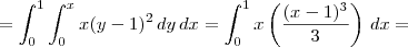 = \int_0^1 \int_0^x x (y-1)^2 \, dy \, dx = \int_0^1 x \left( \frac{(x-1)^3}{3}\right) \, dx =