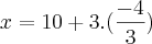 x = 10 + 3.(\frac{-4}{3})