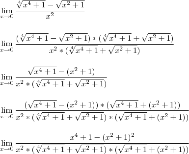 \\\\\\ \lim_{x\rightarrow0} \frac{\sqrt[4]{x^{4}+1}-\sqrt{x^{2}+1}}{x^{2}} \\\\\\ \lim_{x\rightarrow0} \frac{(\sqrt[4]{x^{4}+1}-\sqrt{x^{2}+1})*(\sqrt[4]{x^{4}+1}+\sqrt{x^{2}+1})}{x^{2}*(\sqrt[4]{x^{4}+1}+\sqrt{x^{2}+1})} \\\\\\  \lim_{x\rightarrow0} \frac{\sqrt{x^{4}+1}-(x^{2}+1)}{x^{2}*(\sqrt[4]{x^{4}+1}+\sqrt{x^{2}+1})} \\\\\\ \lim_{x\rightarrow0} \frac{(\sqrt{x^{4}+1}-(x^{2}+1))*(\sqrt{x^{4}+1}+(x^{2}+1))}{x^{2}*(\sqrt[4]{x^{4}+1}+\sqrt{x^{2}+1})*(\sqrt{x^{4}+1}+(x^{2}+1))} \\\\\\ \lim_{x\rightarrow0} \frac{x^{4}+1-(x^{2}+1)^{2}}{x^{2}*(\sqrt[4]{x^{4}+1}+\sqrt{x^{2}+1})*(\sqrt{x^{4}+1}+(x^{2}+1))}