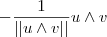 - \frac{1}{|| u \wedge v ||} u \wedge v - \frac{1}{|| u \wedge v ||} u \wedge v