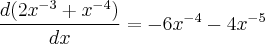 \frac{d(2{x}^{-3} + {x}^{-4})}{dx} = -6{x}^{-4} - 4{x}^{-5} \frac{d(2{x}^{-3} + {x}^{-4})}{dx} = -6{x}^{-4} - 4{x}^{-5}