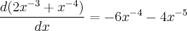 \frac{d(2{x}^{-3} + {x}^{-4})}{dx} =  -6{x}^{-4} - 4{x}^{-5}