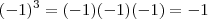 (-1)^3 = (-1)(-1)(-1) = - 1 (-1)^3 = (-1)(-1)(-1) = - 1