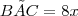 BÎC = 8x BÎC = 8x