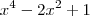 x^4 - 2x^2 + 1