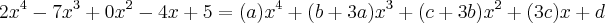 2x^4-7x^3+0x^2-4x+5 = (a)x^4+(b+3a)x^3+(c+3b)x^2+(3c)x+d