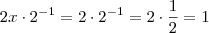2x \cdot 2^{-1} = 2 \cdot 2^{-1} = 2 \cdot \frac{1}{2} = 1 2x \cdot 2^{-1} = 2 \cdot 2^{-1} = 2 \cdot \frac{1}{2} = 1