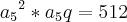{{a}_{5}}^{2} * {a}_{5} q = 512 {{a}_{5}}^{2} * {a}_{5} q = 512