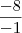 \frac{-8}{-1}