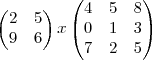 \begin{pmatrix}
   2 & 5  \\ 
   9 & 6 
\end{pmatrix}x
\begin{pmatrix}
   4 & 5 & 8  \\ 
   0 & 1 & 3  \\
   7 & 2 & 5
\end{pmatrix}