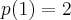 p(1)=2 p(1)=2