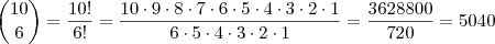 \dbinom{10}{6}=\dfrac{10!}{6!}=\dfrac{10\cdot9\cdot8\cdot7\cdot6\cdot5\cdot4\cdot3\cdot2\cdot1}{6\cdot5\cdot4\cdot3\cdot2\cdot1}}}=\dfrac{3628800}{720}=5040