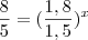 \frac{8}{5} = (\frac{1,8}{1,5})^x
