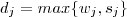 d_j = max\{w_j,s_j\} d_j = max\{w_j,s_j\}