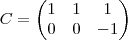 C= \begin{pmatrix}
1 & 1 & 1 \\
0 & 0 & -1
\end{pmatrix} C= \begin{pmatrix}
1 & 1 & 1 \\
0 & 0 & -1
\end{pmatrix}
