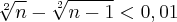 \sqrt[2]{n}-\sqrt[2]{n-1}<0,01