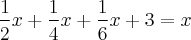 \frac{1}{2}x + \frac{1}{4}x + \frac{1}{6}x + 3 = x