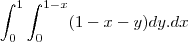 \int_{0}^{1}\int_{0}^{1-x}(1-x-y)dy.dx