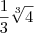 \frac {1}{3}  \sqrt[3]{4}