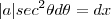 |a| sec^2\theta d \theta = dx |a| sec^2\theta d \theta = dx