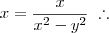 x = \frac{x}{x^2 - y^2} \;\therefore