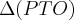\Delta(PTO) \Delta(PTO)