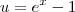 u = e^x - 1 u = e^x - 1