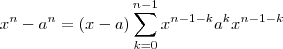 x^n - a^n = (x-a)\sum_{k=0}^{n-1}  x^{n-1-k} a^k x^{n-1-k}