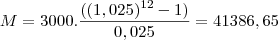 M=3000.\frac{((1,025)^{12}-1)}{0,025}=41386,65