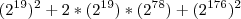 (2^{19})^2 + 2*(2^{19})*(2^{78}) + (2^{176})^2