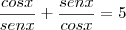 \frac{cosx}{senx}+\frac{senx}{cosx}=5