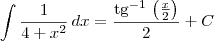 \int \frac{1}{4 + x^2} \, dx = \frac{\textrm{tg}^{-1}\, \left(\frac{x}{2}\right)}{2} + C