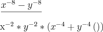 \frac{{x}^{-8}-{y}^{-8}}}{{x}^{-2}*{y}^{-2}*\left({x}^{-4} +{y}^{-4}\left( \right)\right)} \frac{{x}^{-8}-{y}^{-8}}}{{x}^{-2}*{y}^{-2}*\left({x}^{-4} +{y}^{-4}\left( \right)\right)}