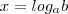 x =log_a b x =log_a b