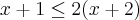 x+1\leq2(x+2) x+1\leq2(x+2)