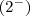 ( 2^- ) ( 2^- )