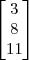 \begin{bmatrix} 3 \\ 8\\ 11 \end{bmatrix} \begin{bmatrix} 3 \\ 8\\ 11 \end{bmatrix}