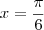 x = \frac{\pi}{6}