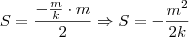 S = \frac{-\frac{m}{k}\cdot m}{2} \Rightarrow S = -\frac{m^2}{2k}