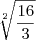 \sqrt[2]{\frac{16}{3}}