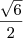 \frac{\sqrt{6}}{2} \frac{\sqrt{6}}{2}