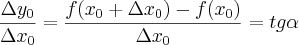 \frac{\Delta{y}_{0}}{\Delta{x}_{0}}=\frac{f({x}_{0}+\Delta{x}_{0})-f({x}_{0})}{\Delta{x}_{0}}=tg\alpha \frac{\Delta{y}_{0}}{\Delta{x}_{0}}=\frac{f({x}_{0}+\Delta{x}_{0})-f({x}_{0})}{\Delta{x}_{0}}=tg\alpha