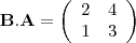 \begin{displaymath}
\mathbf{B.A} =
\left( \begin{array}{cc}
2 & 4 \\
1 & 3 \\
\end{array} \right)
\end{displaymath}