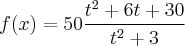 f(x)=50\frac{{t}^{2}+6t+30}{{t}^{2}+3} f(x)=50\frac{{t}^{2}+6t+30}{{t}^{2}+3}