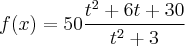 f(x)=50\frac{{t}^{2}+6t+30}{{t}^{2}+3}