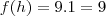 f(h)=9.1=9