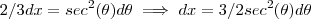 2/3 dx = sec^2(\theta) d\theta  \implies dx = 3/2 sec^2(\theta) d\theta
