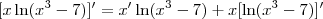 [x\ln(x^3-7)]^\prime = x^\prime \ln(x^3-7) + x [\ln(x^3-7)]^\prime