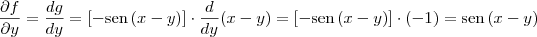 \frac{\partial f}{\partial y} = \frac{d g}{d y} = \left[-\textrm{sen}\,(x-y) \right] \cdot \frac{d}{d y}(x-y) = \left[-\textrm{sen}\,(x-y) \right] \cdot (-1) = \textrm{sen}\,(x-y)